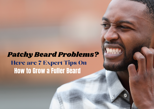 Patchy Beard Problems? The Ultimate Guide to Beard Care & Maintenance to Avoid Patchiness